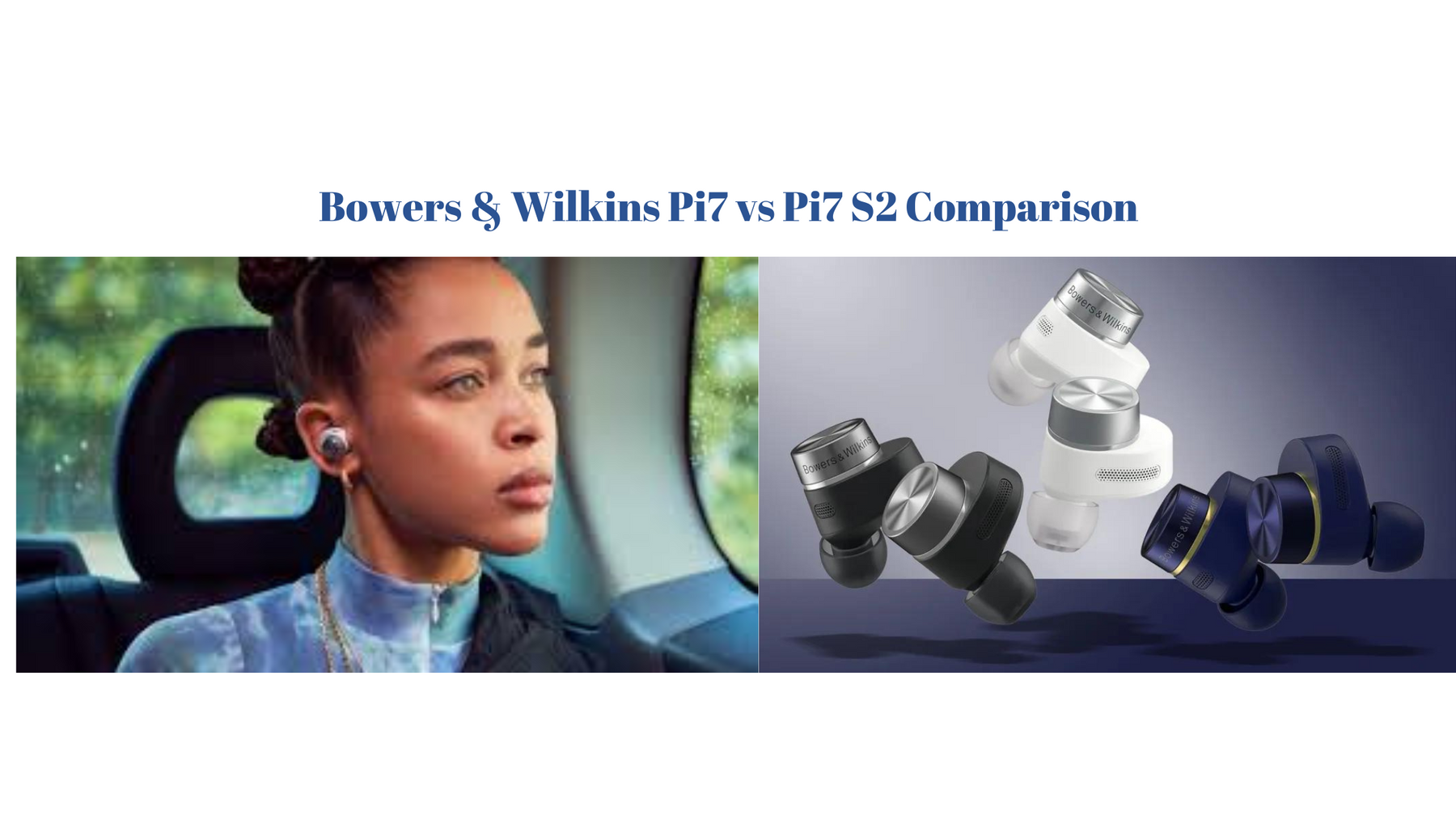 Bowers & Wilkins Pi7 vs Pi7 S2 Comparison