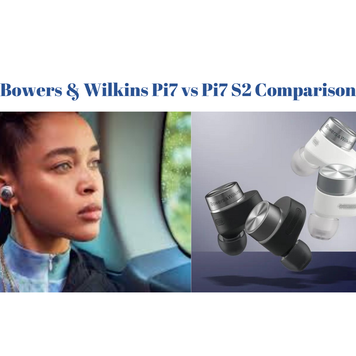 Bowers & Wilkins Pi7 vs Pi7 S2 Comparison